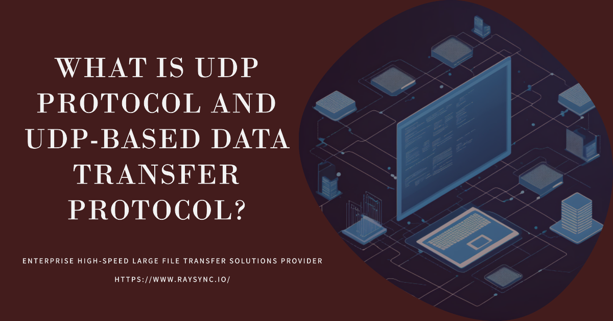 What is UDP Protocol and UDP-based Data Transfer Protocol?
